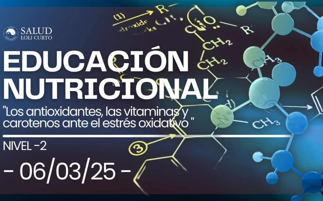 Educación Nutricional Nivel 2:  «Los antioxidantes, las vitaminas y carotenos ante el estrés oxidativo «06/03/25
