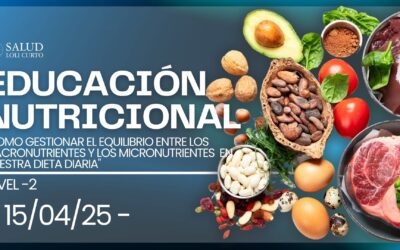Educación Nutricional Nivel 2:  «COMO GESTIONAR EL EQUILIBRIO ENTRE LOS MACRONUTRIENTES Y LOS MICRONUTRIENTES  EN NUESTRA DIETA DIARIA»15/04/25