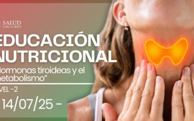 Educación Nutricional Nivel 2:  “Hormonas tiroideas y el metabolismo”  14/07/25