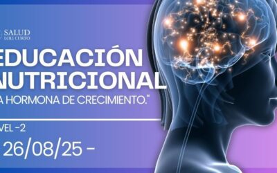 Educación Nutricional Nivel 2:  “Hormona Crecimiento”  26/08/25