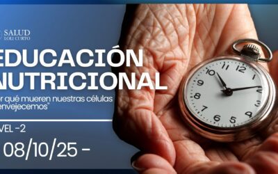 Educación Nutricional Nivel 2:  “Por qué mueren nuestras células  y envejecemos”  08/10/25
