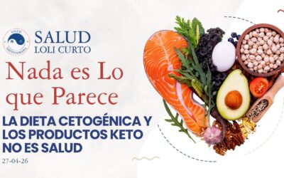 “Nada es lo que parece” 27/04/26 – LA DIETA CETOGÉNICA Y LOS PRODUCTOS KETO NO ES SALUD