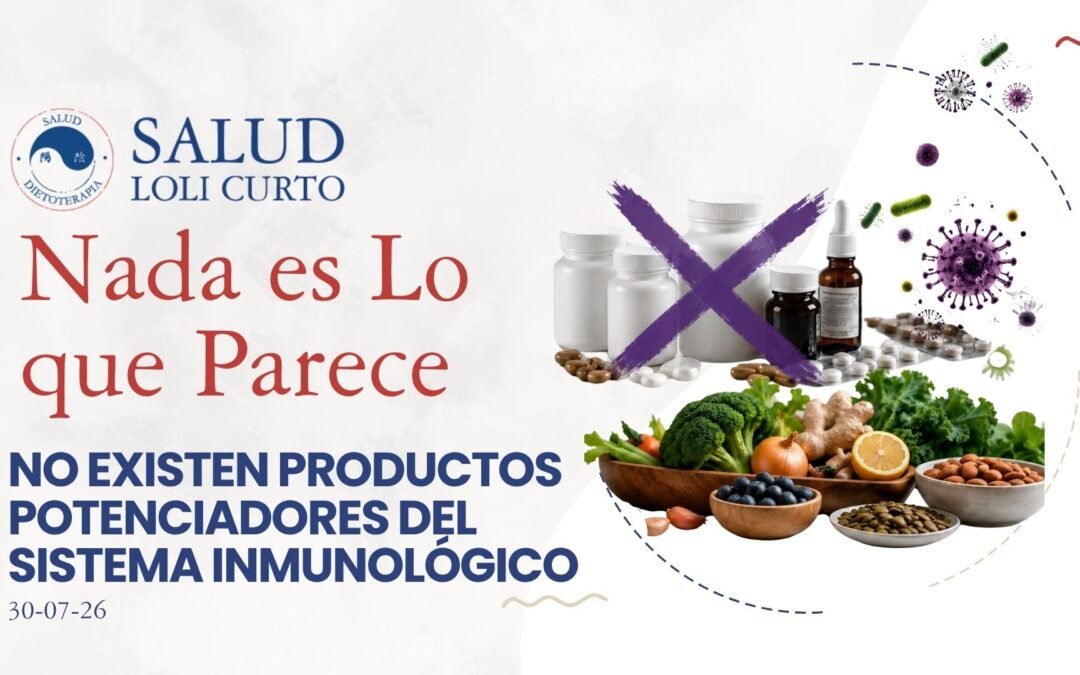 “Nada es lo que parece” 30/07/26 – NO  EXISTEN PRODUCTOS POTENCIADORES DEL SISTEMA INMUNOLÓGICO