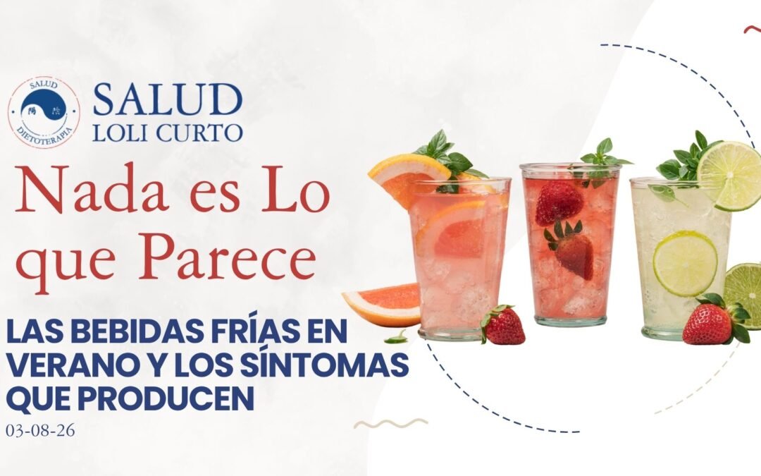 “Nada es lo que parece” 03/08/26 – LAS BEBIDAS FRÍAS EN VERANO Y LOS SÍNTOMAS QUE PRODUCEN