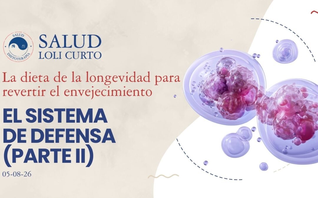 La dieta de la longevidad 05/08/26 – EL SISTEMA DE DEFENSA (PARTE II)