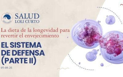 La dieta de la longevidad 05/08/26 – EL SISTEMA DE DEFENSA (PARTE II)